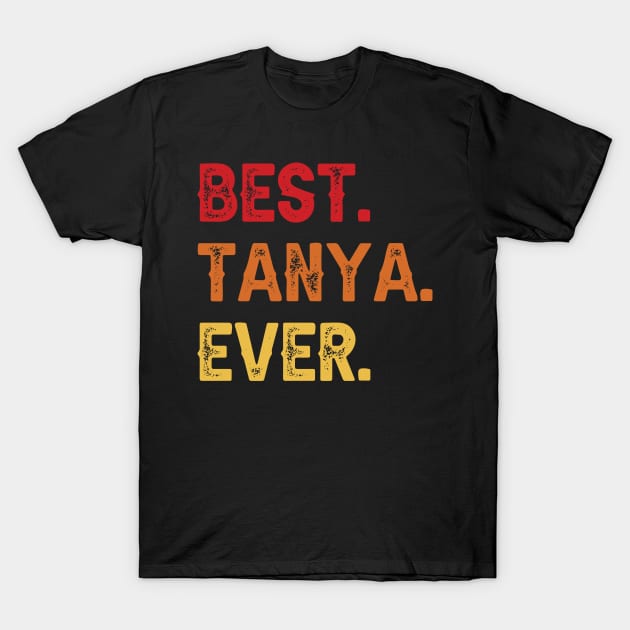 Best TANYA Ever, TANYA Second Name, TANYA Middle Name T-Shirt by sketchraging